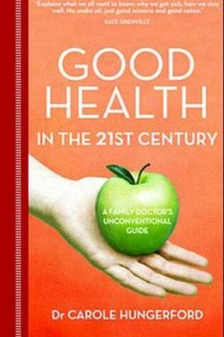 Cover of Good Health in the 21st Century: A Family Doctor's Unconventional Guide