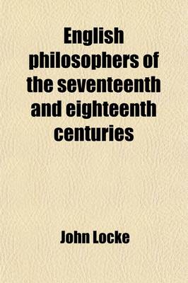 Book cover for English Philosophers of the Seventeenth and Eighteenth Centuries (Volume 37); Locke, Berkeley, Hume with Introductions and Notes