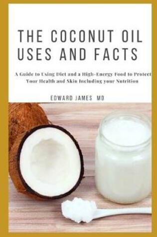 Cover of The Coconut Oil Uses and Facts