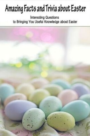 Cover of Amazing Facts and Trivia about Easter