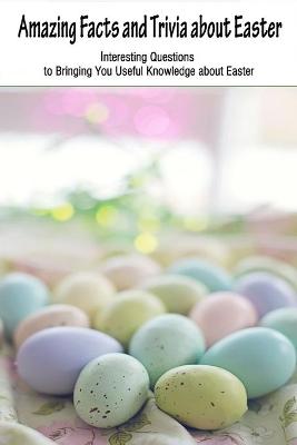 Book cover for Amazing Facts and Trivia about Easter