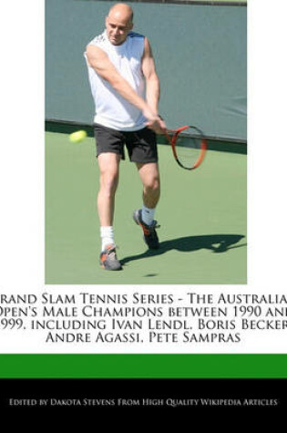 Cover of Grand Slam Tennis Series - The Australian Open's Male Champions Between 1990 and 1999, Including Ivan Lendl, Boris Becker, Andre Agassi, Pete Sampras