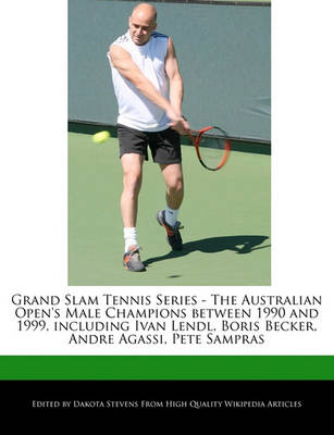 Book cover for Grand Slam Tennis Series - The Australian Open's Male Champions Between 1990 and 1999, Including Ivan Lendl, Boris Becker, Andre Agassi, Pete Sampras