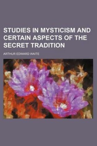 Cover of Studies in Mysticism and Certain Aspects of the Secret Tradition