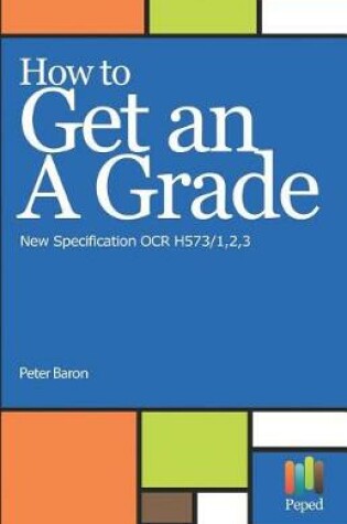 Cover of How to Get an a Grade - New Specification OCR H573/1,2,3