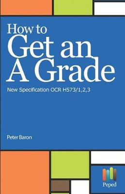Book cover for How to Get an a Grade - New Specification OCR H573/1,2,3