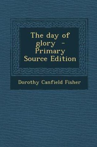 Cover of The Day of Glory - Primary Source Edition