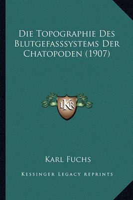 Book cover for Die Topographie Des Blutgefasssystems Der Chatopoden (1907)