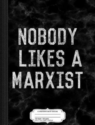 Book cover for Nobody Likes a Marxist Marxism Composition Notebook