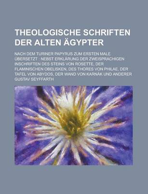 Book cover for Theologische Schriften Der Alten Agypter; Nach Dem Turiner Papyrus Zum Ersten Male Ubersetzt