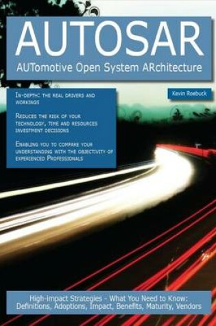 Cover of Autosar - Automotive Open System Architecture: High-Impact Strategies - What You Need to Know: Definitions, Adoptions, Impact, Benefits, Maturity, Vendors