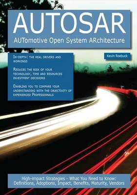 Book cover for Autosar - Automotive Open System Architecture: High-Impact Strategies - What You Need to Know: Definitions, Adoptions, Impact, Benefits, Maturity, Vendors