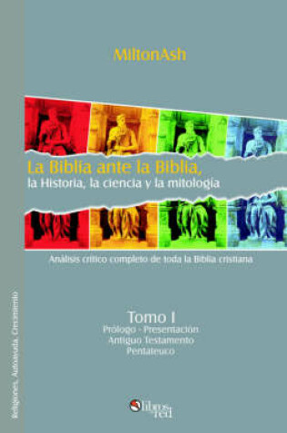Cover of La Biblia Ante La Biblia, La Historia, La Ciencia y La Mitologma. Tomo I