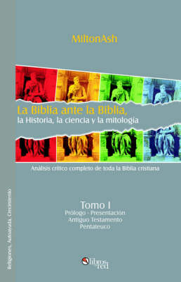 Cover of La Biblia Ante La Biblia, La Historia, La Ciencia y La Mitologma. Tomo I