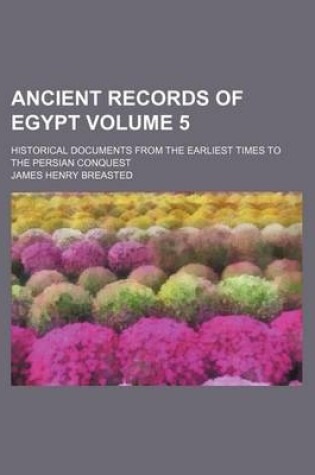 Cover of Ancient Records of Egypt Volume 5; Historical Documents from the Earliest Times to the Persian Conquest