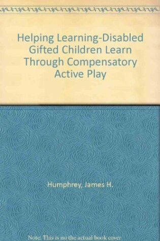 Cover of Helping Learning-Disabled Gifted Children Learn Through Compensatory Active Play