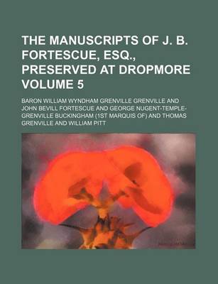 Book cover for The Manuscripts of J. B. Fortescue, Esq., Preserved at Dropmore Volume 5