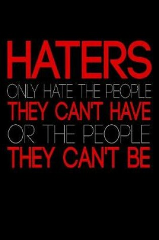 Cover of Haters Only Hate The People They Can't Have Or The People They Can't Be