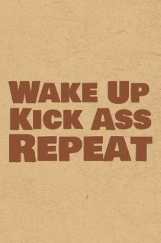 Cover of Wake Up Kick Ass Repeat