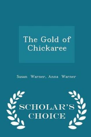 Cover of The Gold of Chickaree - Scholar's Choice Edition