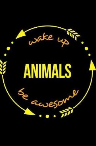 Cover of Wake Up Animals Be Awesome Notebook for a Livestock Specialist, Blank Lined Journal