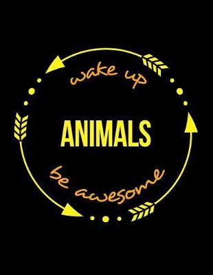 Book cover for Wake Up Animals Be Awesome Notebook for a Livestock Specialist, Blank Lined Journal