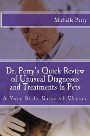 Cover of Dr. Perry's Quick Review of Unusual Diagnoses and Treatments for Pets
