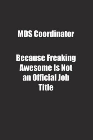 Cover of MDS Coordinator Because Freaking Awesome Is Not an Official Job Title.