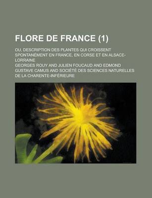 Book cover for Flore de France; Ou, Description Des Plantes Qui Croissent Spontanement En France, En Corse Et En Alsace-Lorraine (1 )