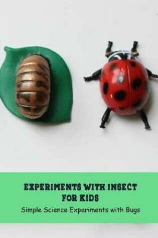Cover of Experiments with Insect for Kids