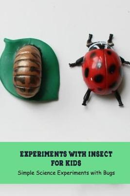 Book cover for Experiments with Insect for Kids