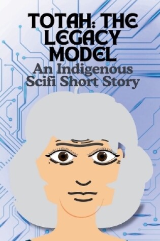 Cover of Totah-The Legacy Model An Indigenous Scifi Short Story