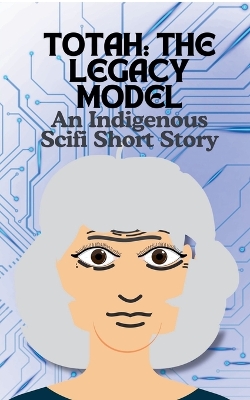 Book cover for Totah-The Legacy Model An Indigenous Scifi Short Story