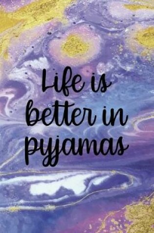 Cover of Life Is Better In Pyjamas