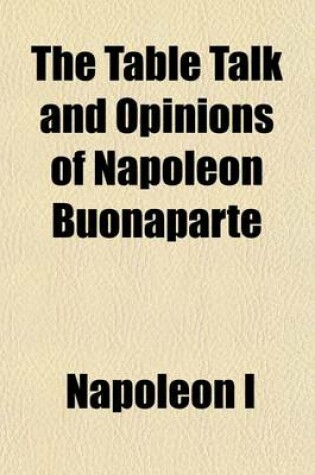 Cover of The Table Talk and Opinions of Napoleon Buonaparte