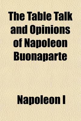 Book cover for The Table Talk and Opinions of Napoleon Buonaparte