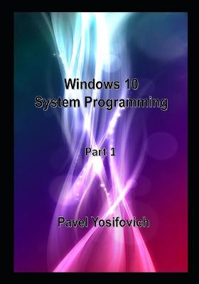 Book cover for Windows 10 System Programming, Part 1