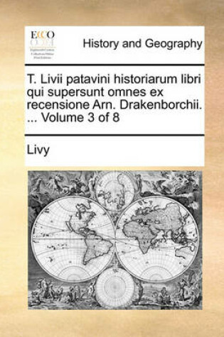 Cover of T. LIVII Patavini Historiarum Libri Qui Supersunt Omnes Ex Recensione Arn. Drakenborchii. ... Volume 3 of 8