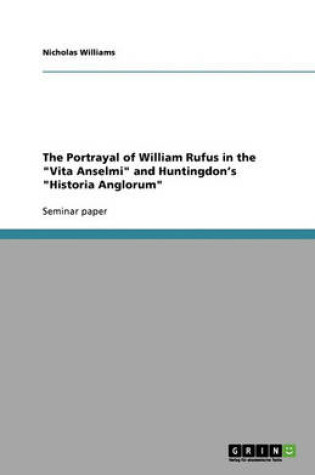 Cover of The Portrayal of William Rufus in the "Vita Anselmi" and Huntingdon's "Historia Anglorum"