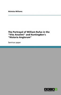 Book cover for The Portrayal of William Rufus in the "Vita Anselmi" and Huntingdon's "Historia Anglorum"