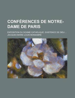 Book cover for Conferences de Notre-Dame de Paris; Exposition Du Dogme Catholique. Existence de Dieu ...