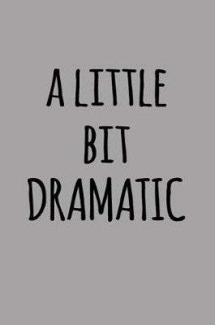 Cover of A Little Bit Dramatic