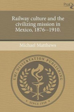Cover of Railway Culture and the Civilizing Mission in Mexico