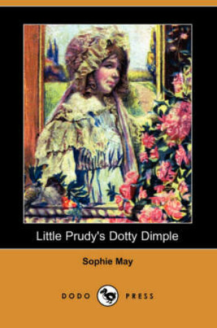 Cover of Little Prudy's Dotty Dimple (Dodo Press)