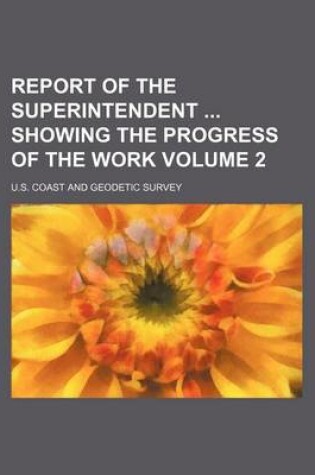 Cover of Report of the Superintendent Showing the Progress of the Work Volume 2