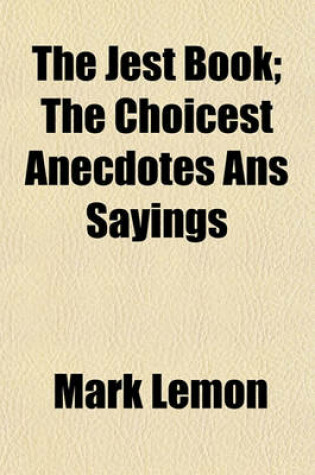 Cover of The Jest Book; The Choicest Anecdotes ANS Sayings