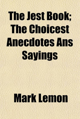 Book cover for The Jest Book; The Choicest Anecdotes ANS Sayings