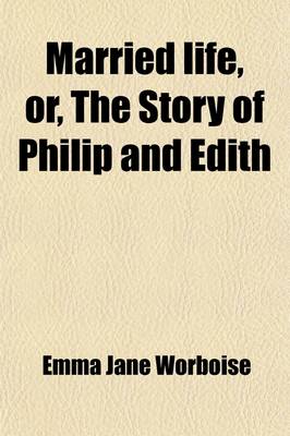 Book cover for Married Life; Or, the Story of Philip and Edith