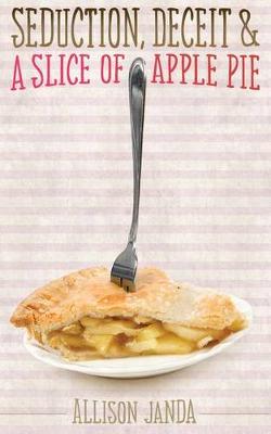 Book cover for Seduction, Deceit & a Slice of Apple Pie