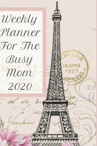 Cover of Weekly Planner For The Busy Mom 2020